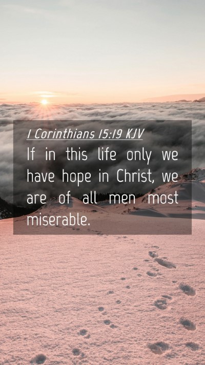 Picture 04 - 1 Corinthians 15:19 KJV Mobile Phone Wallpaper - If in this life only we have hope in Christ, we - Mobile Bible Verse Wallpaper