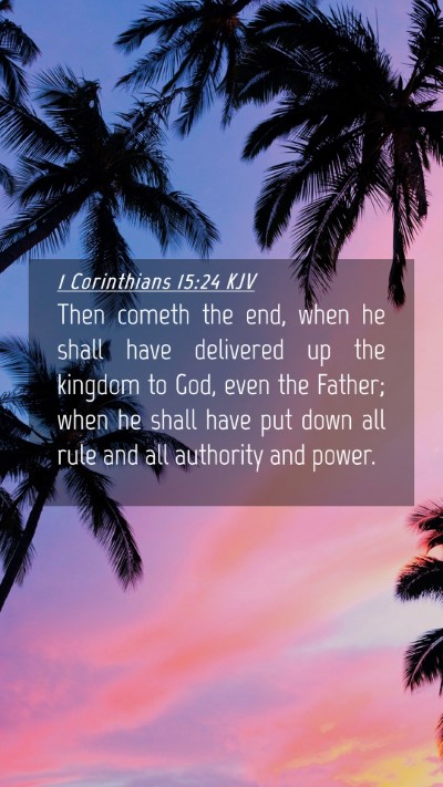 Picture 04 - 1 Corinthians 15:24 KJV Mobile Phone Wallpaper - Then cometh the end, when he shall have delivered - Mobile Bible Verse Wallpaper