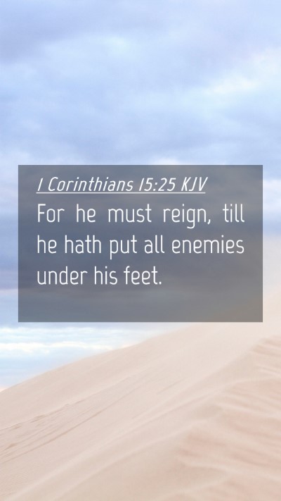 Picture 04 - 1 Corinthians 15:25 KJV Mobile Phone Wallpaper - For he must reign, till he hath put all enemies - Mobile Bible Verse Wallpaper