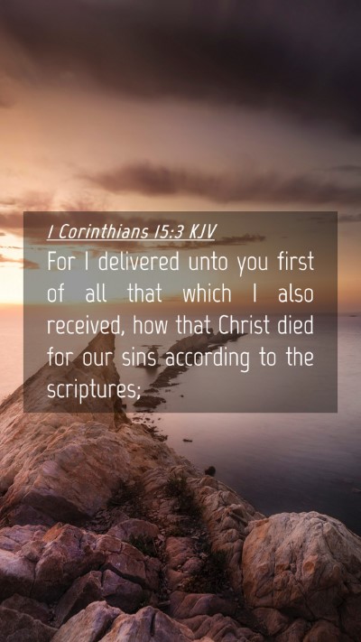 Picture 04 - 1 Corinthians 15:3 KJV Mobile Phone Wallpaper - For I delivered unto you first of all that which - Mobile Bible Verse Wallpaper