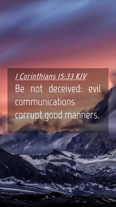 Picture 04 - 1 Corinthians 15:33 KJV Mobile Phone Wallpaper - Be not deceived: evil communications corrupt good - Mobile Bible Verse Wallpaper