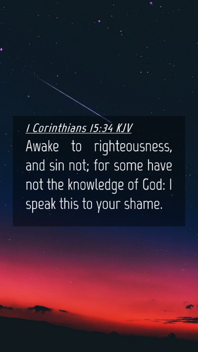 Picture 04 - 1 Corinthians 15:34 KJV Mobile Phone Wallpaper - Awake to righteousness, and sin not; for some - Mobile Bible Verse Wallpaper