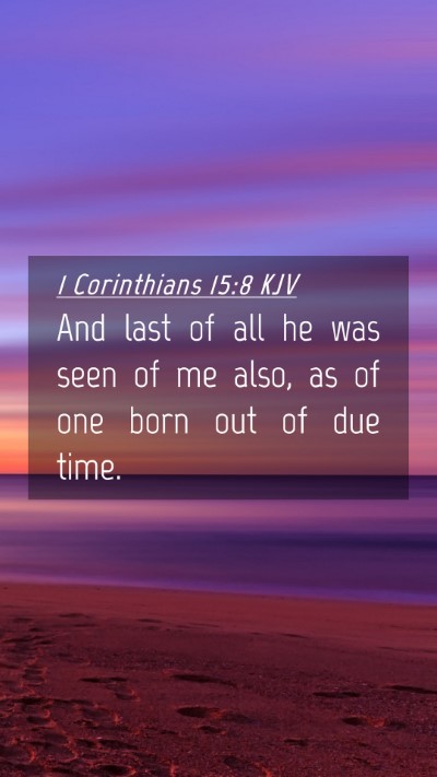 Picture 04 - 1 Corinthians 15:8 KJV Mobile Phone Wallpaper - And last of all he was seen of me also, as of one - Mobile Bible Verse Wallpaper