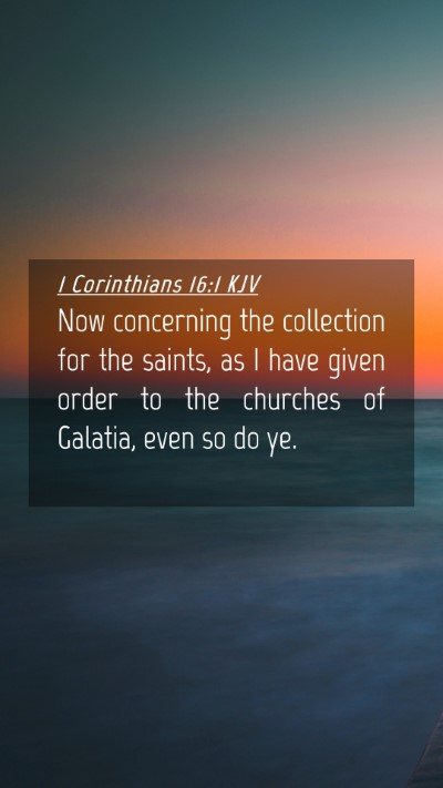 Picture 04 - 1 Corinthians 16:1 KJV Mobile Phone Wallpaper - Now concerning the collection for the saints, as - Mobile Bible Verse Wallpaper