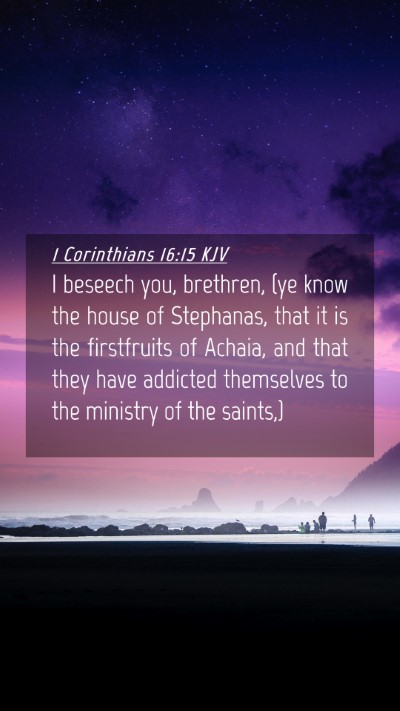 Picture 04 - 1 Corinthians 16:15 KJV Mobile Phone Wallpaper - I beseech you, brethren, (ye know the house of - Mobile Bible Verse Wallpaper