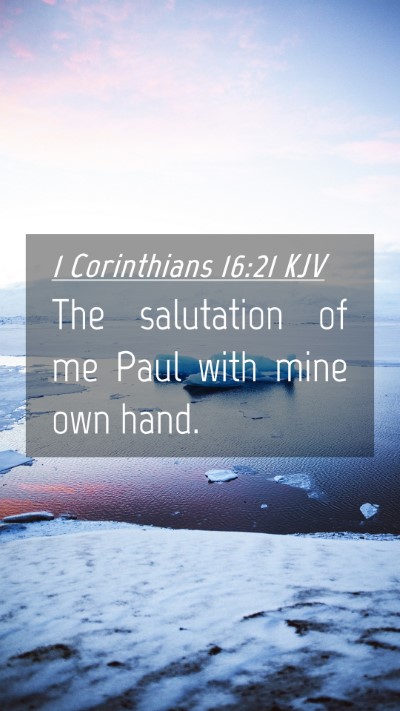 Picture 04 - 1 Corinthians 16:21 KJV Mobile Phone Wallpaper - The salutation of me Paul with mine own - Mobile Bible Verse Wallpaper