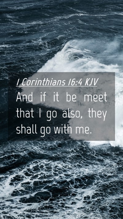 Picture 04 - 1 Corinthians 16:4 KJV Mobile Phone Wallpaper - And if it be meet that I go also, they shall go - Mobile Bible Verse Wallpaper