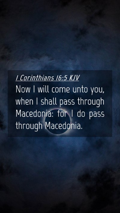 Picture 04 - 1 Corinthians 16:5 KJV Mobile Phone Wallpaper - Now I will come unto you, when I shall pass - Mobile Bible Verse Wallpaper