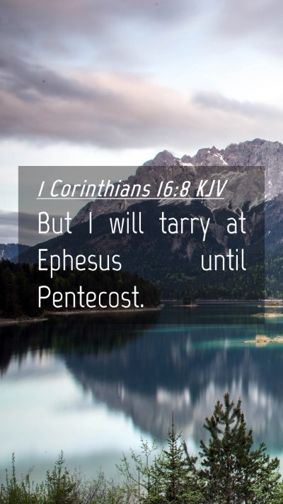 Picture 04 - 1 Corinthians 16:8 KJV Mobile Phone Wallpaper - But I will tarry at Ephesus until - Mobile Bible Verse Wallpaper
