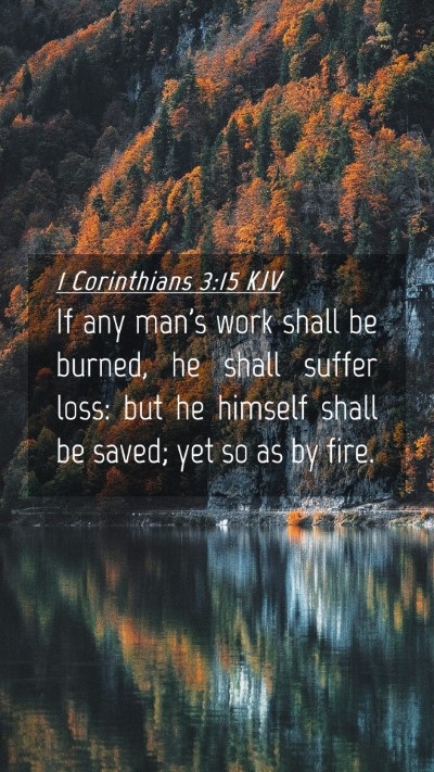 Picture 04 - 1 Corinthians 3:15 KJV Mobile Phone Wallpaper - If any man's work shall be burned, he shall - Mobile Bible Verse Wallpaper