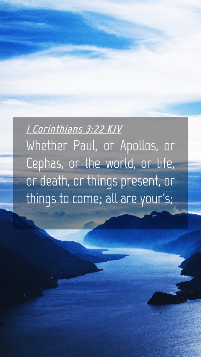 Picture 04 - 1 Corinthians 3:22 KJV Mobile Phone Wallpaper - Whether Paul, or Apollos, or Cephas, or the - Mobile Bible Verse Wallpaper