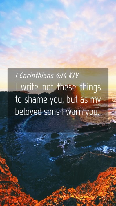 Picture 04 - 1 Corinthians 4:14 KJV Mobile Phone Wallpaper - I write not these things to shame you, but as my - Mobile Bible Verse Wallpaper