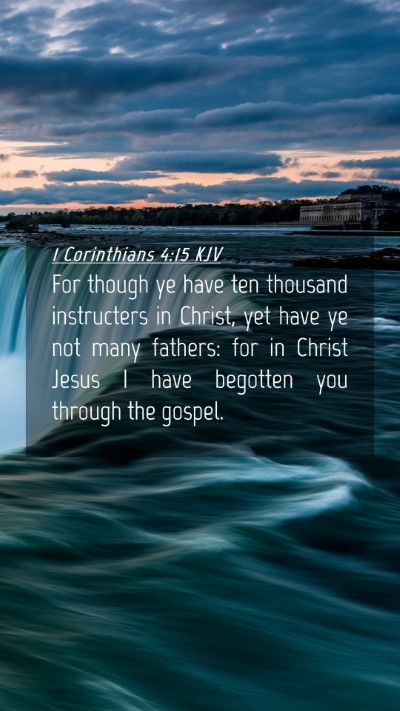 Picture 04 - 1 Corinthians 4:15 KJV Mobile Phone Wallpaper - For though ye have ten thousand instructers in - Mobile Bible Verse Wallpaper