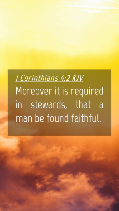 Picture 04 - 1 Corinthians 4:2 KJV Mobile Phone Wallpaper - Moreover it is required in stewards, that a man - Mobile Bible Verse Wallpaper