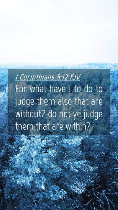 Picture 04 - 1 Corinthians 5:12 KJV Mobile Phone Wallpaper - For what have I to do to judge them also that are - Mobile Bible Verse Wallpaper