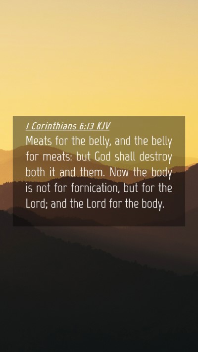 Picture 04 - 1 Corinthians 6:13 KJV Mobile Phone Wallpaper - Meats for the belly, and the belly for meats: but - Mobile Bible Verse Wallpaper
