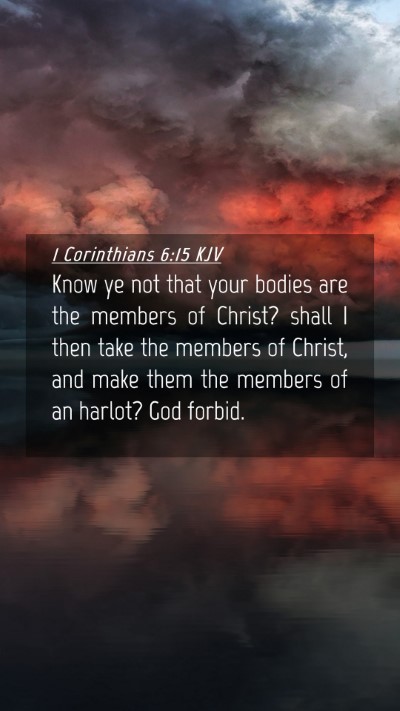 Picture 04 - 1 Corinthians 6:15 KJV Mobile Phone Wallpaper - Know ye not that your bodies are the members of - Mobile Bible Verse Wallpaper
