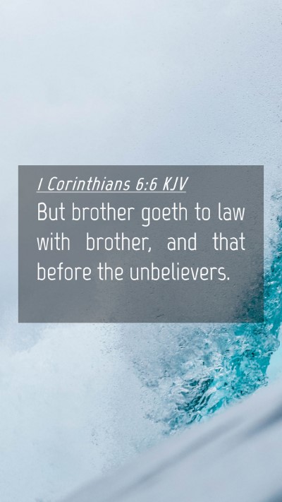 Picture 04 - 1 Corinthians 6:6 KJV Mobile Phone Wallpaper - But brother goeth to law with brother, and that - Mobile Bible Verse Wallpaper