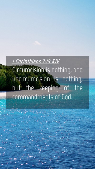 Picture 04 - 1 Corinthians 7:19 KJV Mobile Phone Wallpaper - Circumcision is nothing, and uncircumcision is - Mobile Bible Verse Wallpaper