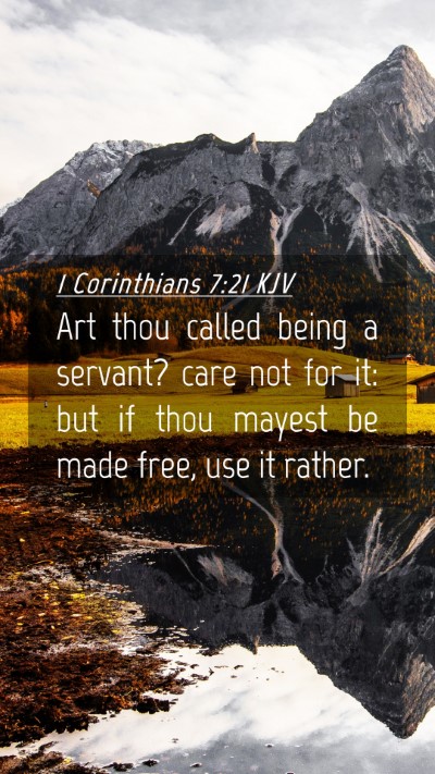 Picture 04 - 1 Corinthians 7:21 KJV Mobile Phone Wallpaper - Art thou called being a servant? care not for it: - Mobile Bible Verse Wallpaper