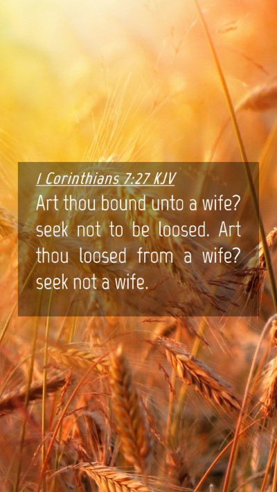 Picture 04 - 1 Corinthians 7:27 KJV Mobile Phone Wallpaper - Art thou bound unto a wife? seek not to be - Mobile Bible Verse Wallpaper