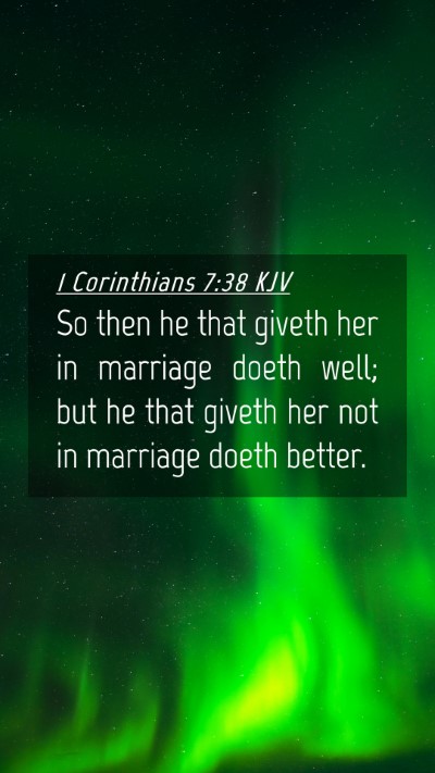 Picture 04 - 1 Corinthians 7:38 KJV Mobile Phone Wallpaper - So then he that giveth her in marriage doeth - Mobile Bible Verse Wallpaper