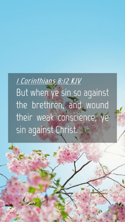 Picture 04 - 1 Corinthians 8:12 KJV Mobile Phone Wallpaper - But when ye sin so against the brethren, and - Mobile Bible Verse Wallpaper