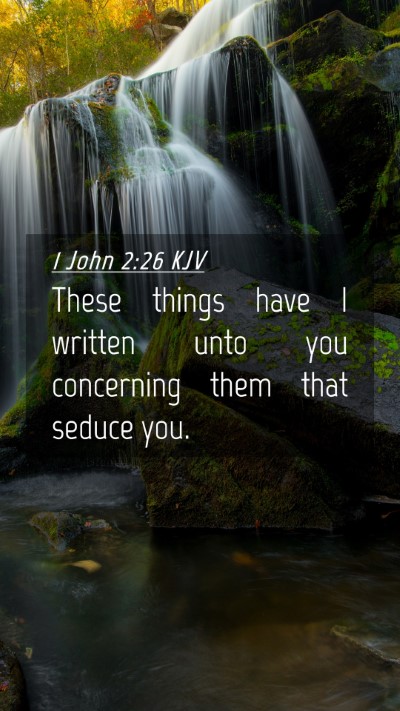 Picture 04 - 1 John 2:26 KJV Mobile Phone Wallpaper - These things have I written unto you concerning - Mobile Bible Verse Wallpaper
