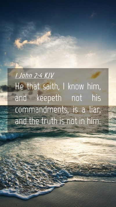 Picture 04 - 1 John 2:4 KJV Mobile Phone Wallpaper - He that saith, I know him, and keepeth not his - Mobile Bible Verse Wallpaper