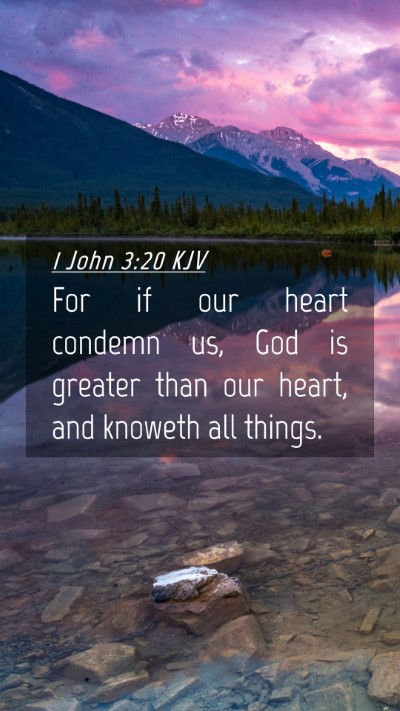 Picture 04 - 1 John 3:20 KJV Mobile Phone Wallpaper - For if our heart condemn us, God is greater than - Mobile Bible Verse Wallpaper
