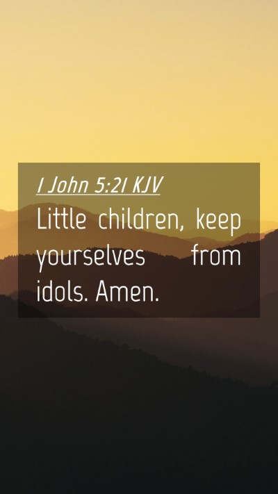Picture 04 - 1 John 5:21 KJV Mobile Phone Wallpaper - Little children, keep yourselves from idols. - Mobile Bible Verse Wallpaper