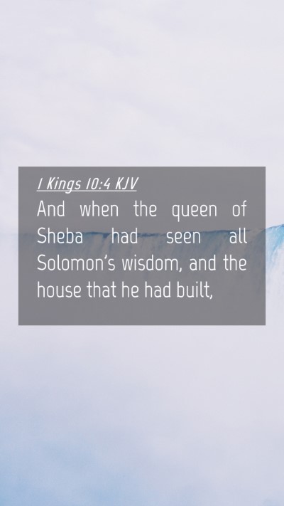 Picture 04 - 1 Kings 10:4 KJV Mobile Phone Wallpaper - And when the queen of Sheba had seen all - Mobile Bible Verse Wallpaper