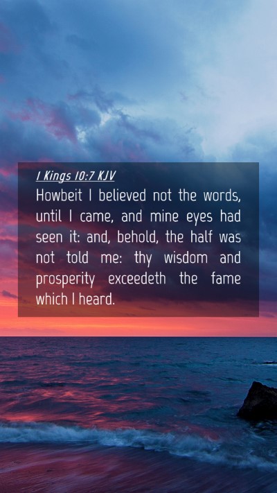 Picture 04 - 1 Kings 10:7 KJV Mobile Phone Wallpaper - Howbeit I believed not the words, until I came, - Mobile Bible Verse Wallpaper