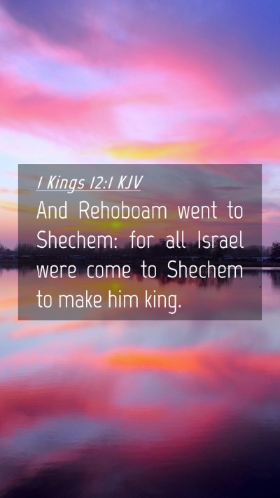 Picture 04 - 1 Kings 12:1 KJV Mobile Phone Wallpaper - And Rehoboam went to Shechem: for all Israel were - Mobile Bible Verse Wallpaper