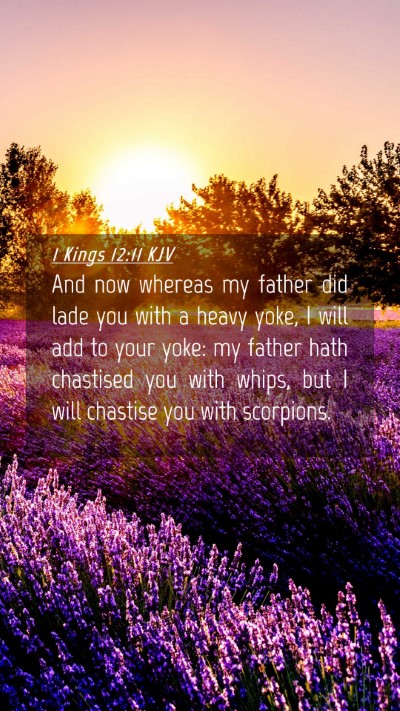 Picture 04 - 1 Kings 12:11 KJV Mobile Phone Wallpaper - And now whereas my father did lade you with a - Mobile Bible Verse Wallpaper