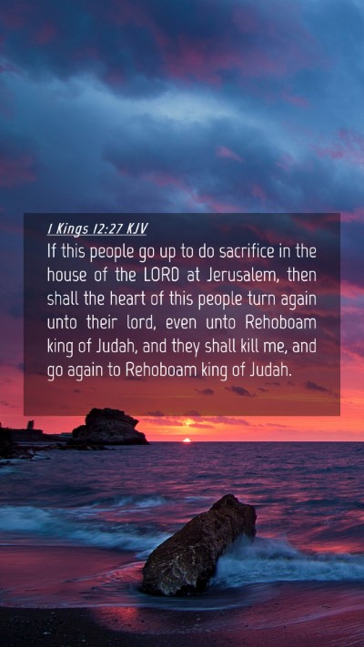 Picture 04 - 1 Kings 12:27 KJV Mobile Phone Wallpaper - If this people go up to do sacrifice in the house - Mobile Bible Verse Wallpaper