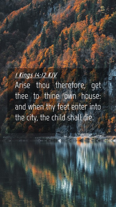 Picture 04 - 1 Kings 14:12 KJV Mobile Phone Wallpaper - Arise thou therefore, get thee to thine own - Mobile Bible Verse Wallpaper