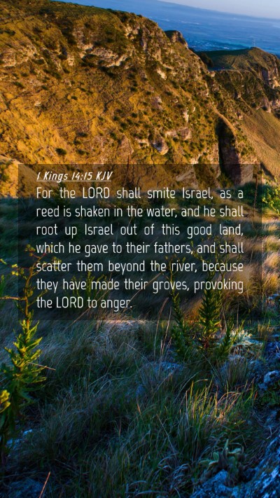 Picture 04 - 1 Kings 14:15 KJV Mobile Phone Wallpaper - For the LORD shall smite Israel, as a reed is - Mobile Bible Verse Wallpaper