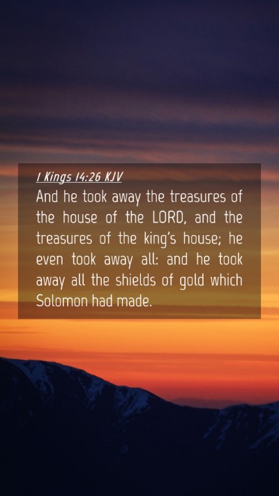 Picture 04 - 1 Kings 14:26 KJV Mobile Phone Wallpaper - And he took away the treasures of the house of - Mobile Bible Verse Wallpaper