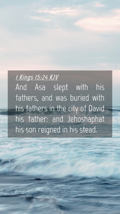 Picture 04 - 1 Kings 15:24 KJV Mobile Phone Wallpaper - And Asa slept with his fathers, and was buried - Mobile Bible Verse Wallpaper