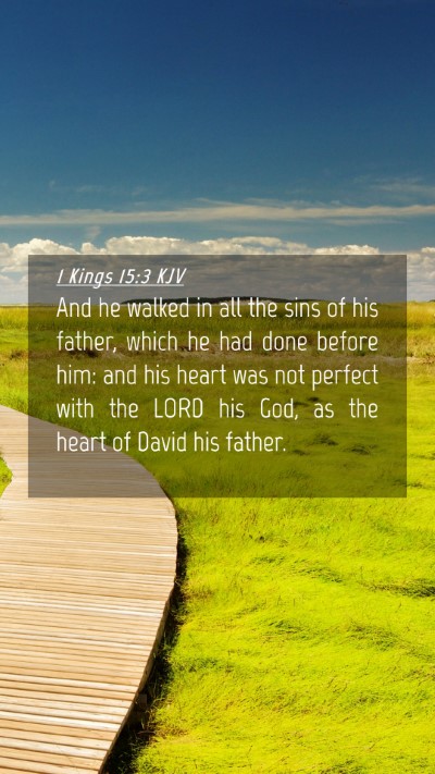Picture 04 - 1 Kings 15:3 KJV Mobile Phone Wallpaper - And he walked in all the sins of his father, - Mobile Bible Verse Wallpaper