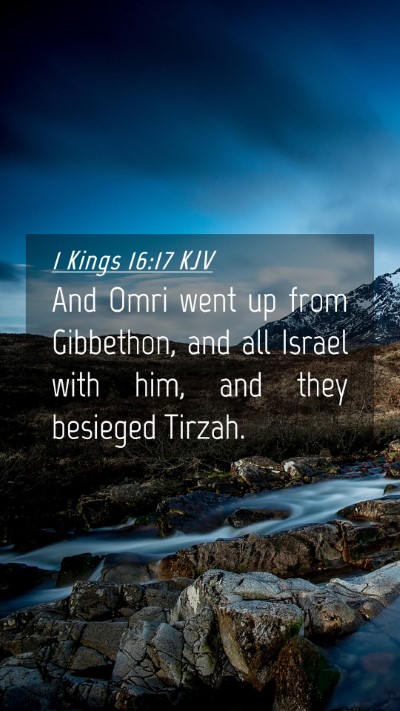 Picture 04 - 1 Kings 16:17 KJV Mobile Phone Wallpaper - And Omri went up from Gibbethon, and all Israel - Mobile Bible Verse Wallpaper