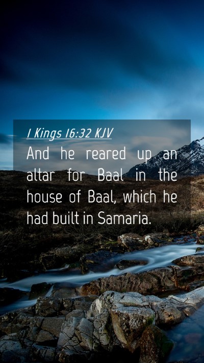 Picture 04 - 1 Kings 16:32 KJV Mobile Phone Wallpaper - And he reared up an altar for Baal in the house - Mobile Bible Verse Wallpaper