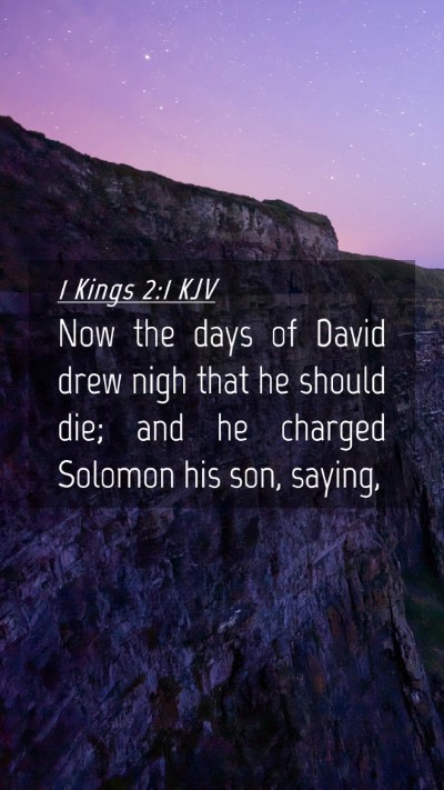 Picture 04 - 1 Kings 2:1 KJV Mobile Phone Wallpaper - Now the days of David drew nigh that he should - Mobile Bible Verse Wallpaper