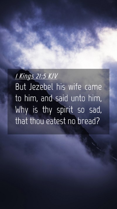 Picture 04 - 1 Kings 21:5 KJV Mobile Phone Wallpaper - But Jezebel his wife came to him, and said unto - Mobile Bible Verse Wallpaper