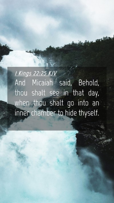 Picture 04 - 1 Kings 22:25 KJV Mobile Phone Wallpaper - And Micaiah said, Behold, thou shalt see in that - Mobile Bible Verse Wallpaper