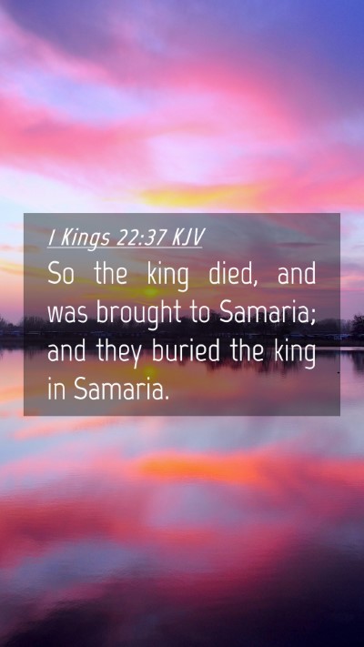 Picture 04 - 1 Kings 22:37 KJV Mobile Phone Wallpaper - So the king died, and was brought to Samaria; and - Mobile Bible Verse Wallpaper