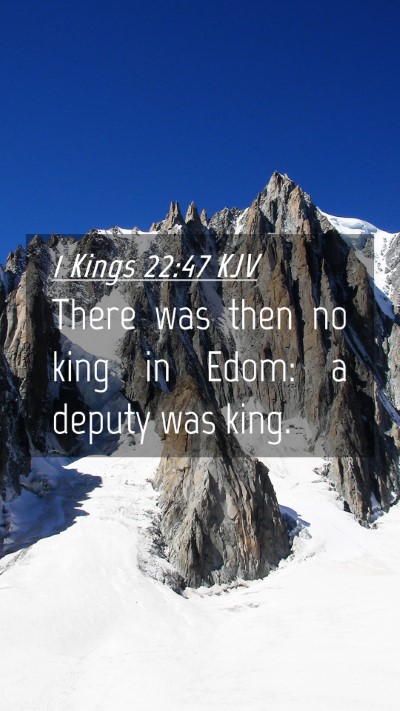 Picture 04 - 1 Kings 22:47 KJV Mobile Phone Wallpaper - There was then no king in Edom: a deputy was - Mobile Bible Verse Wallpaper