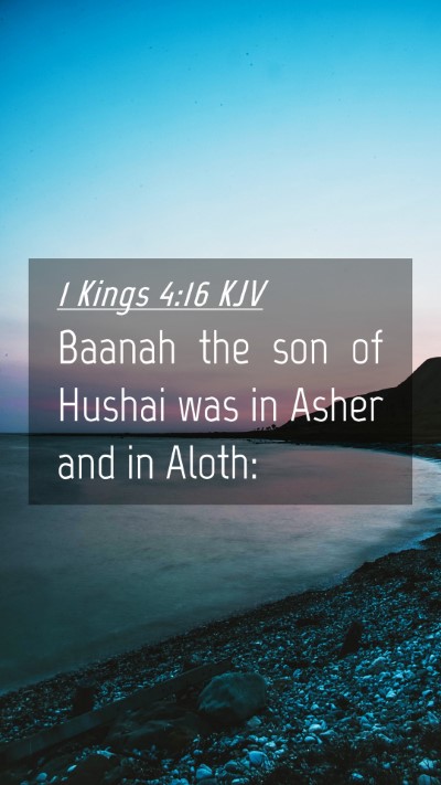 Picture 04 - 1 Kings 4:16 KJV Mobile Phone Wallpaper - Baanah the son of Hushai was in Asher and in - Mobile Bible Verse Wallpaper