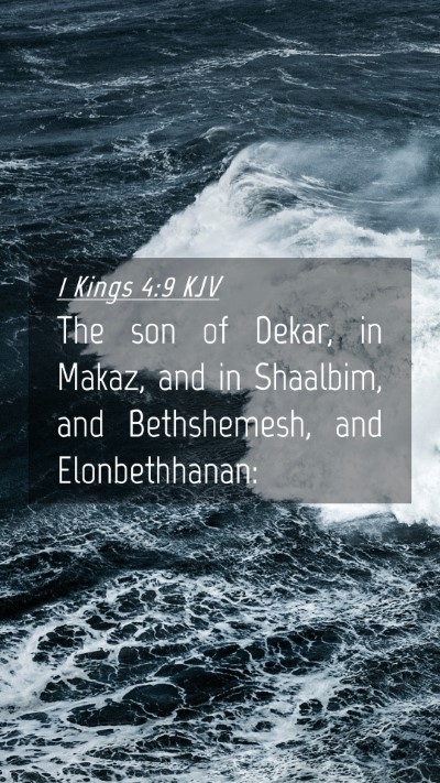 Picture 04 - 1 Kings 4:9 KJV Mobile Phone Wallpaper - The son of Dekar, in Makaz, and in Shaalbim, and - Mobile Bible Verse Wallpaper